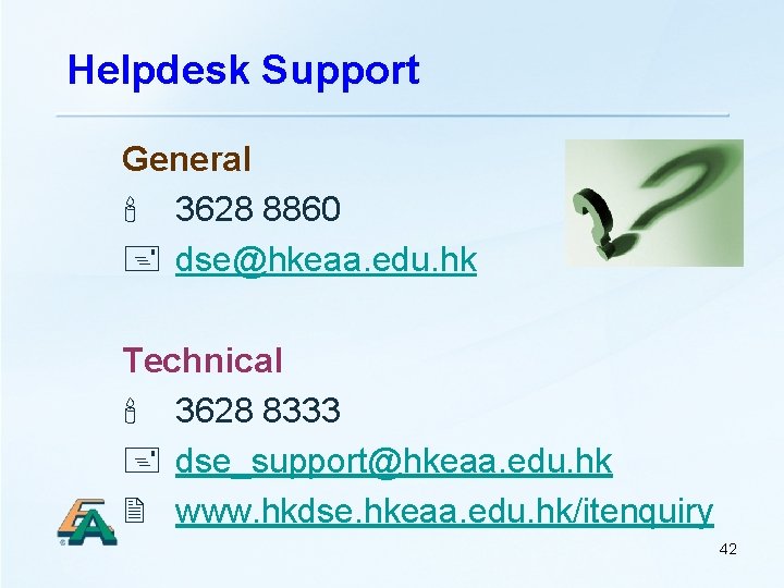 Helpdesk Support General 3628 8860 dse@hkeaa. edu. hk Technical 3628 8333 dse_support@hkeaa. edu. hk