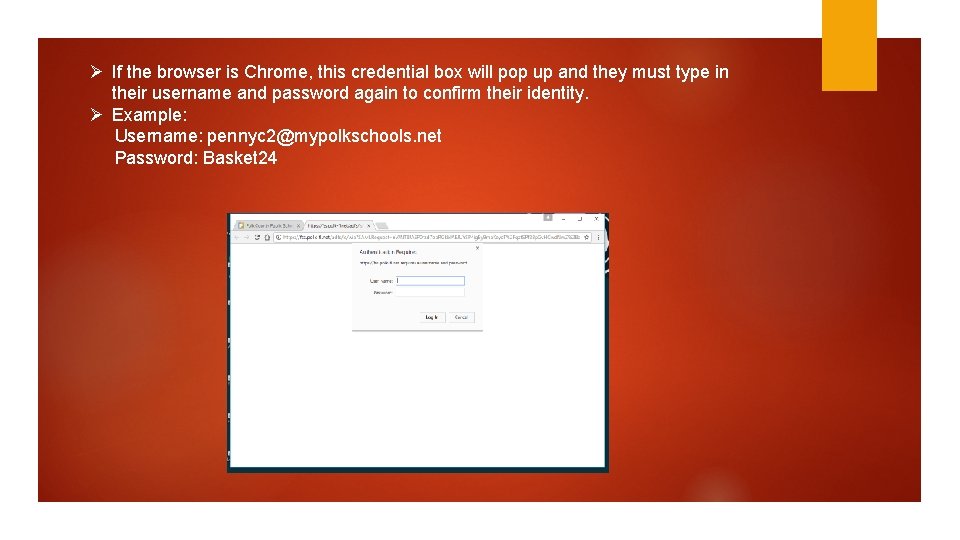 Ø If the browser is Chrome, this credential box will pop up and they