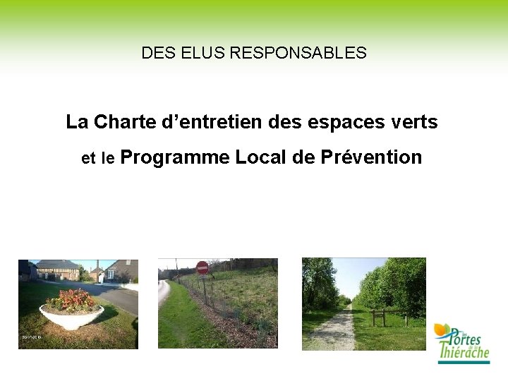 DES ELUS RESPONSABLES La Charte d’entretien des espaces verts et le Programme Local de