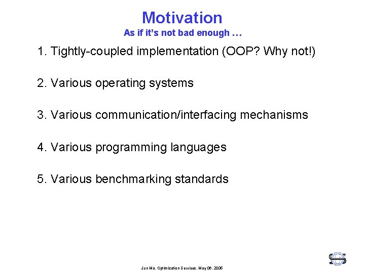 Motivation As if it’s not bad enough … 1. Tightly-coupled implementation (OOP? Why not!)