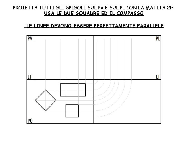 PROIETTA TUTTI GLI SPIGOLI SUL PV E SUL PL CON LA MATITA 2 H.