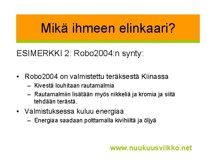 Mikä ihmeen elinkaari? ESIMERKKI 2: Robo 2004: n synty: • Robo 2004 on valmistettu