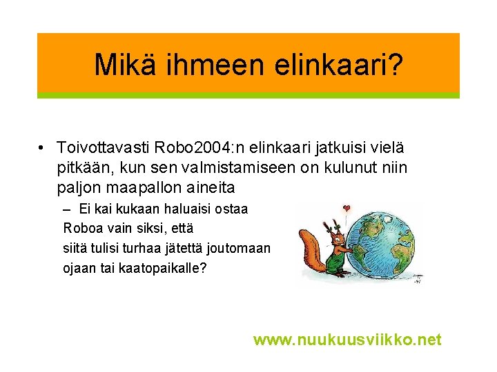 Mikä ihmeen elinkaari? • Toivottavasti Robo 2004: n elinkaari jatkuisi vielä pitkään, kun sen