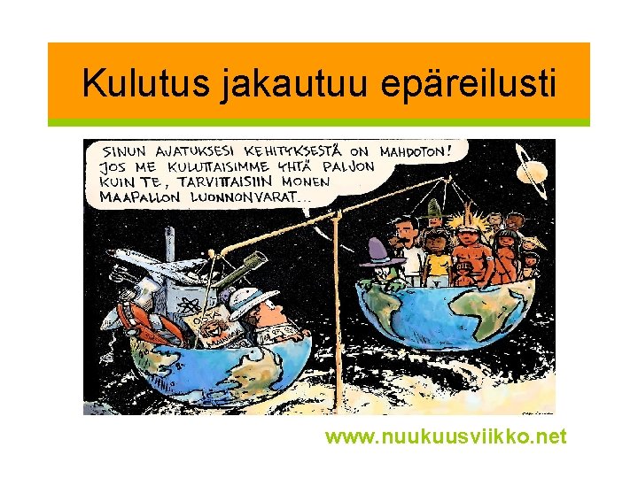 Kulutus jakautuu epäreilusti www. nuukuusviikko. net 