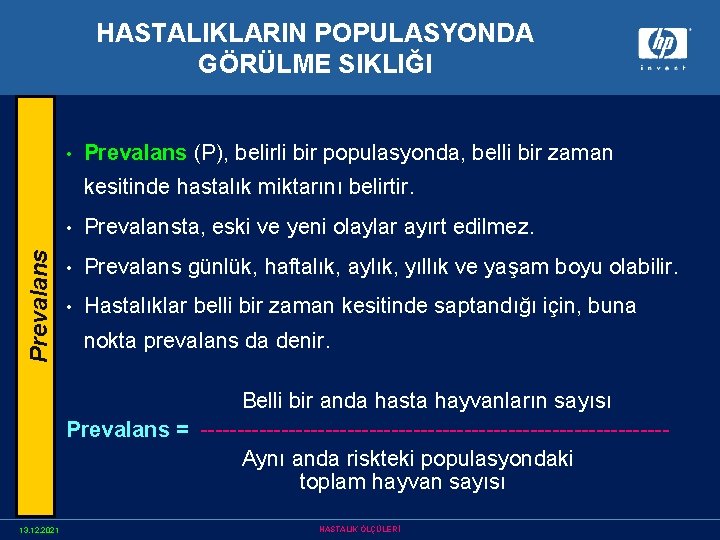 HASTALIKLARIN POPULASYONDA GÖRÜLME SIKLIĞI • Prevalans (P), belirli bir populasyonda, belli bir zaman Prevalans