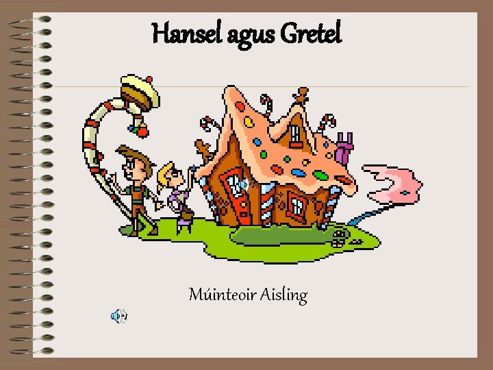 Hansel agus Gretel Múinteoir Aisling 