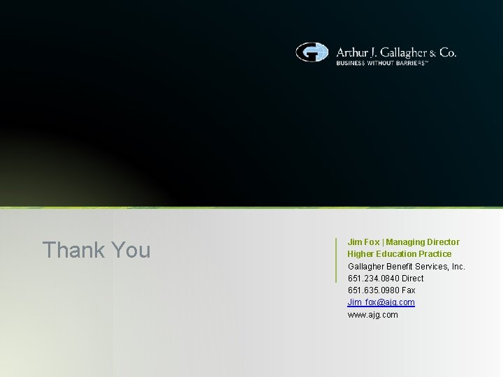 Thank You Jim Fox | Managing Director Higher Education Practice Gallagher Benefit Services, Inc.