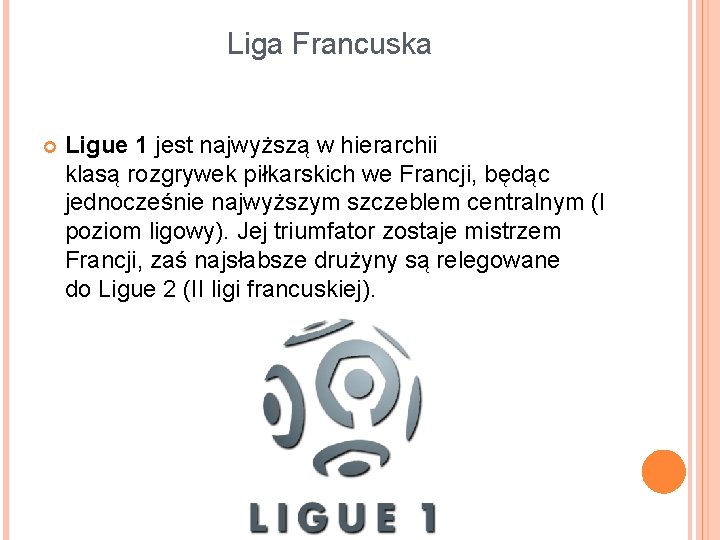 Liga Francuska Ligue 1 jest najwyższą w hierarchii klasą rozgrywek piłkarskich we Francji, będąc