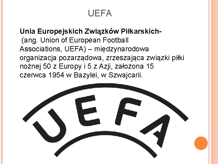 UEFA Unia Europejskich Związków Piłkarskich(ang. Union of European Football Associations, UEFA) – międzynarodowa organizacja