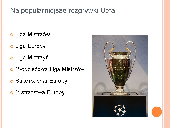 Najpopularniejsze rozgrywki Uefa Liga Mistrzów Liga Europy Liga Mistrzyń Młodzieżowa Liga Mistrzów Superpuchar Europy