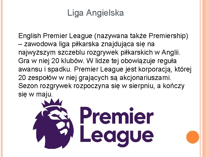 Liga Angielska English Premier League (nazywana także Premiership) – zawodowa liga piłkarska znajdująca się