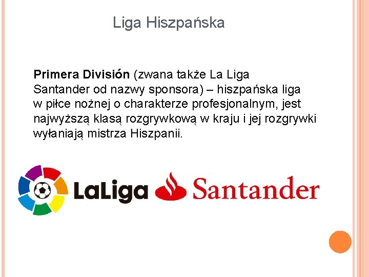 Liga Hiszpańska Primera División (zwana także La Liga Santander od nazwy sponsora) – hiszpańska