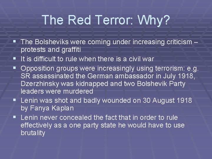 The Red Terror: Why? § The Bolsheviks were coming under increasing criticism – §