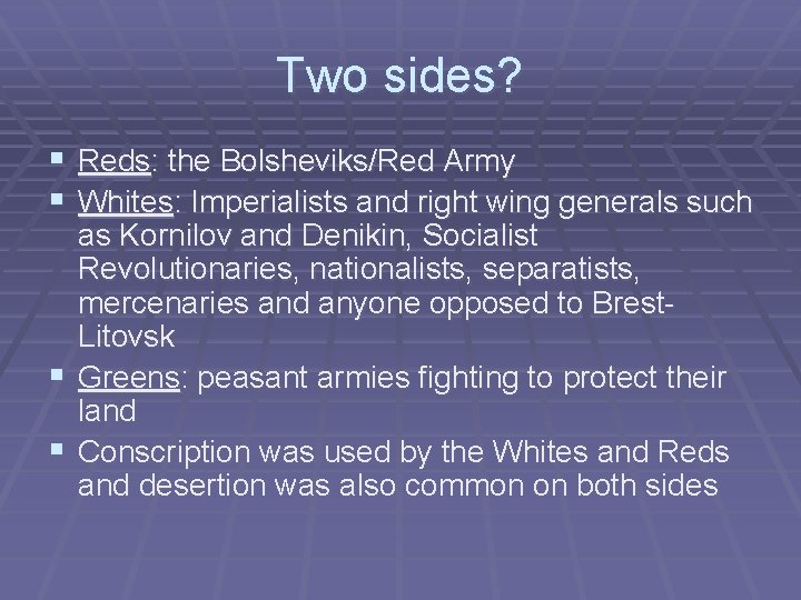 Two sides? § Reds: the Bolsheviks/Red Army § Whites: Imperialists and right wing generals