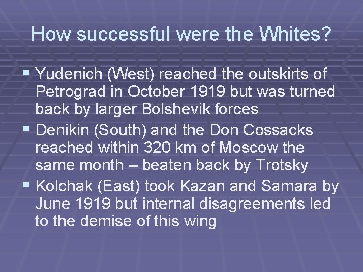 How successful were the Whites? § Yudenich (West) reached the outskirts of Petrograd in