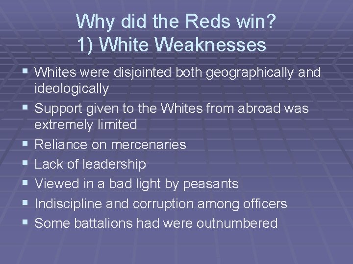 Why did the Reds win? 1) White Weaknesses § Whites were disjointed both geographically