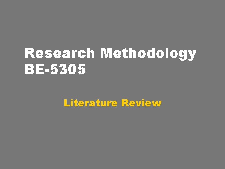 Research Methodology BE-5305 Literature Review 