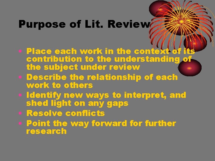 Purpose of Lit. Review • Place each work in the context of its contribution