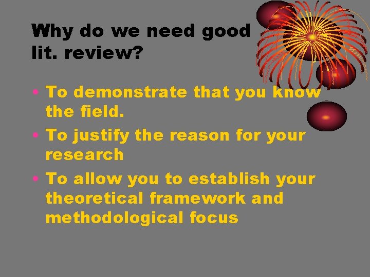 Why do we need good lit. review? • To demonstrate that you know the