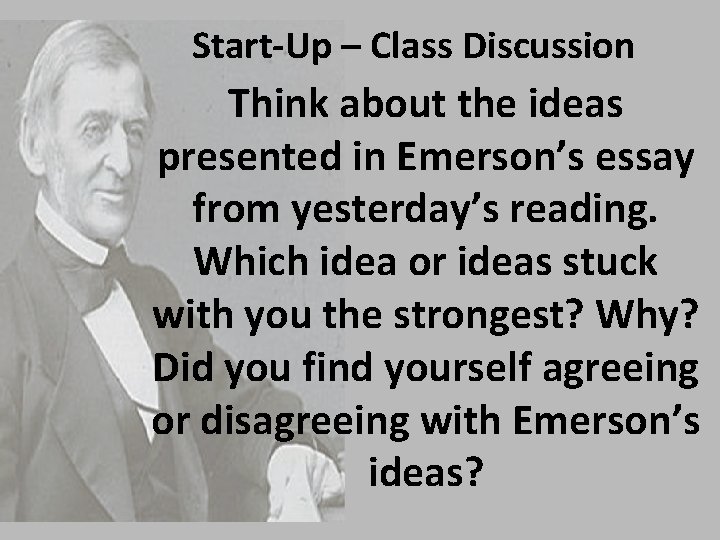 Start-Up – Class Discussion Think about the ideas presented in Emerson’s essay from yesterday’s