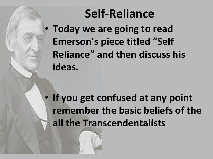 Self-Reliance • Today we are going to read Emerson’s piece titled “Self Reliance” and