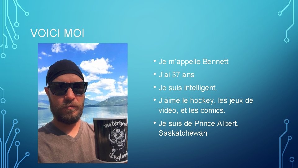 VOICI MOI • Je m’appelle Bennett • J’ai 37 ans • Je suis intelligent.