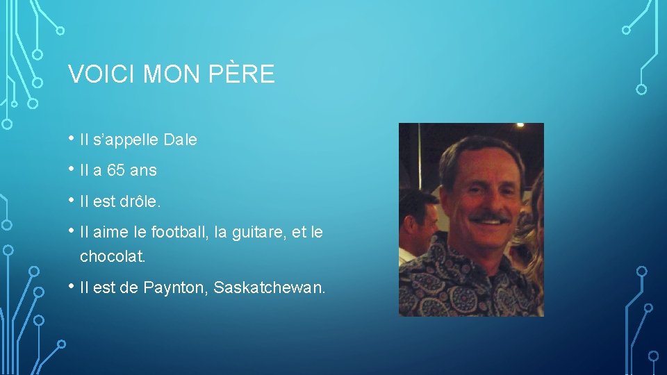 VOICI MON PÈRE • Il s’appelle Dale • Il a 65 ans • Il