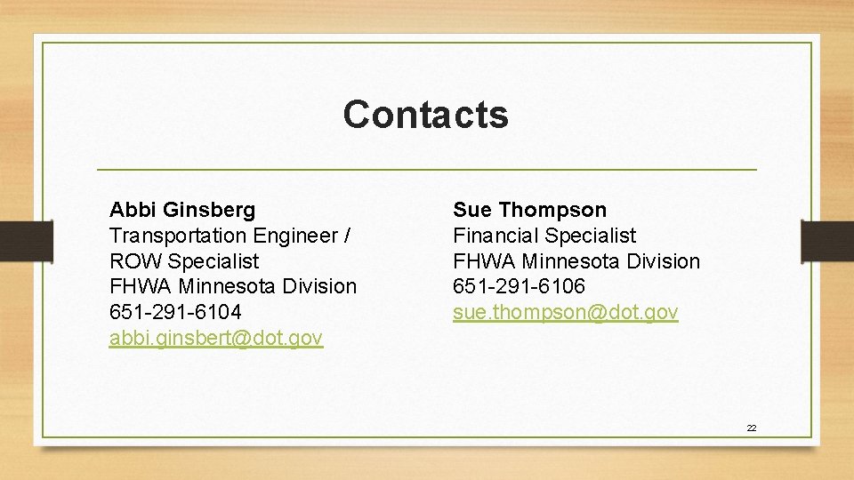 Contacts Abbi Ginsberg Transportation Engineer / ROW Specialist FHWA Minnesota Division 651 -291 -6104