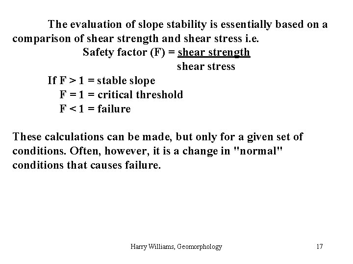 The evaluation of slope stability is essentially based on a comparison of shear strength