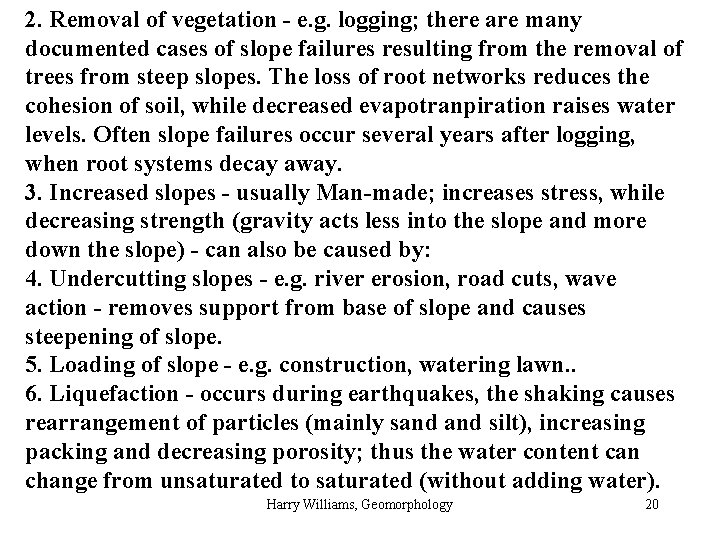2. Removal of vegetation - e. g. logging; there are many documented cases of
