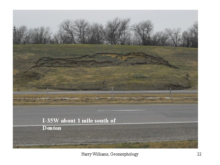 I-35 W about 1 mile south of Denton Harry Williams, Geomorphology 22 