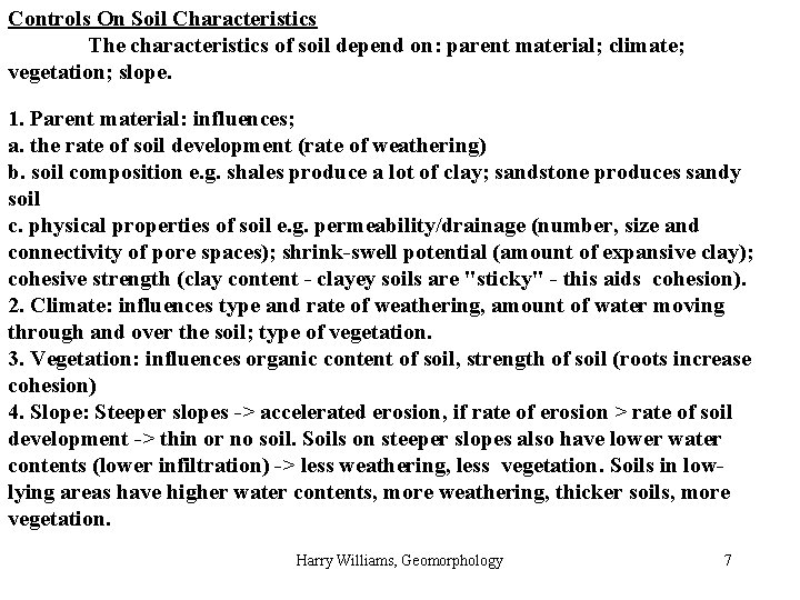 Controls On Soil Characteristics The characteristics of soil depend on: parent material; climate; valleys