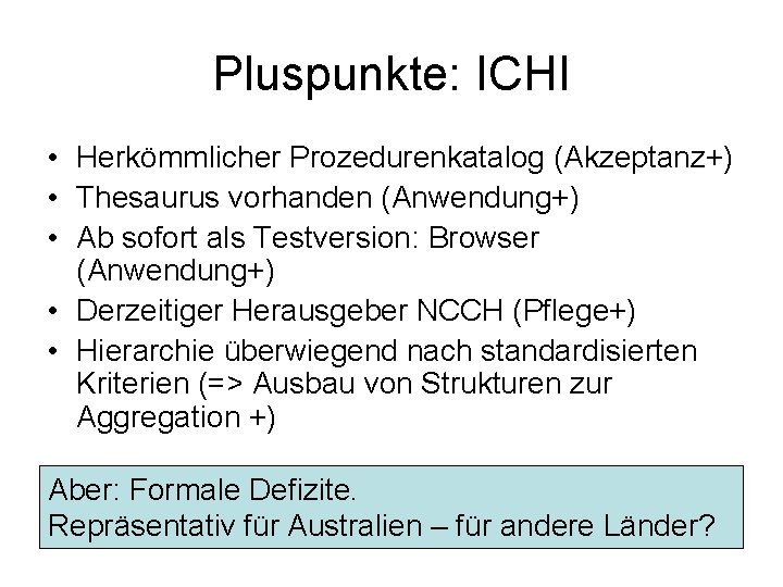 Pluspunkte: ICHI • Herkömmlicher Prozedurenkatalog (Akzeptanz+) • Thesaurus vorhanden (Anwendung+) • Ab sofort als