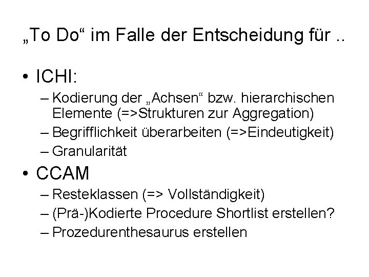 „To Do“ im Falle der Entscheidung für. . • ICHI: – Kodierung der „Achsen“