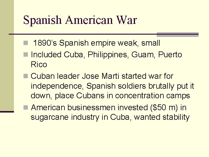 Spanish American War n 1890’s Spanish empire weak, small n Included Cuba, Philippines, Guam,