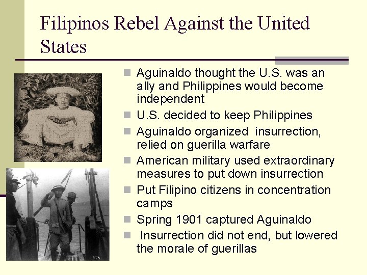 Filipinos Rebel Against the United States n Aguinaldo thought the U. S. was an