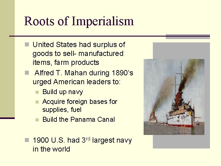 Roots of Imperialism n United States had surplus of goods to sell- manufactured items,