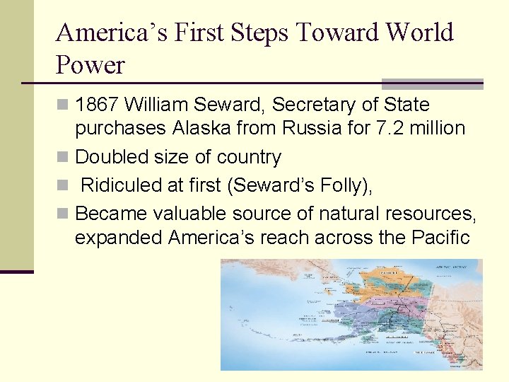 America’s First Steps Toward World Power n 1867 William Seward, Secretary of State purchases