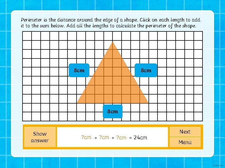 Perimeter is the distance around the edge of a shape. Click on each length