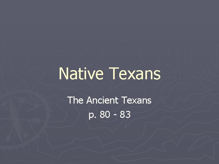 Native Texans The Ancient Texans p. 80 - 83 