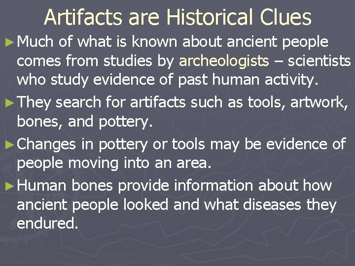 Artifacts are Historical Clues ► Much of what is known about ancient people comes