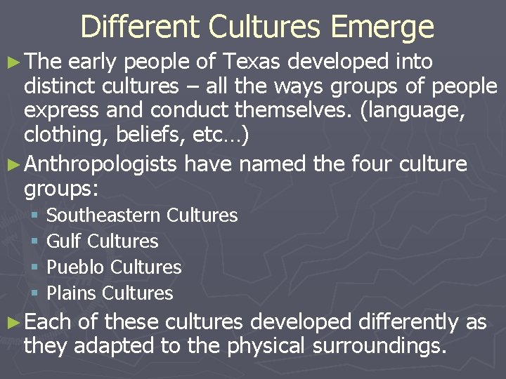 Different Cultures Emerge ► The early people of Texas developed into distinct cultures –