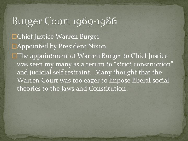 Burger Court 1969 -1986 �Chief Justice Warren Burger �Appointed by President Nixon �The appointment
