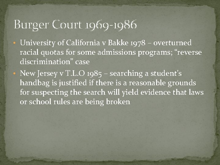 Burger Court 1969 -1986 • University of California v Bakke 1978 – overturned racial