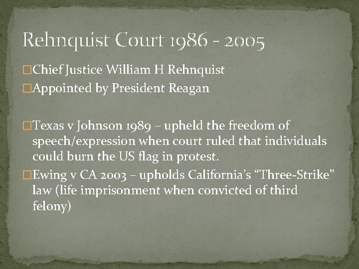 Rehnquist Court 1986 - 2005 �Chief Justice William H Rehnquist �Appointed by President Reagan