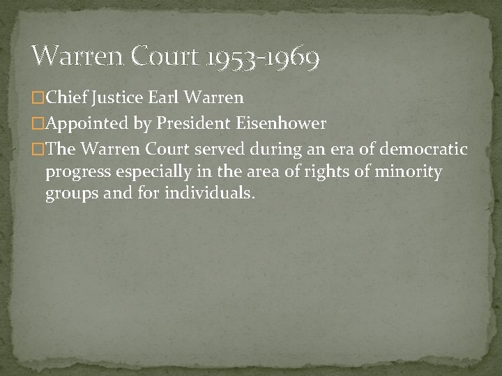 Warren Court 1953 -1969 �Chief Justice Earl Warren �Appointed by President Eisenhower �The Warren