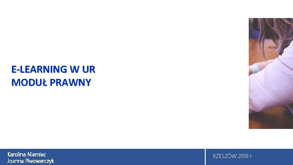 E-LEARNING W UR MODUŁ PRAWNY Karolina Niemiec Joanna Piwowarczyk RZESZÓW 2018 r. 