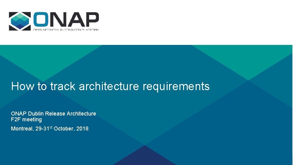 How to track architecture requirements ONAP Dublin Release Architecture F 2 F meeting Montreal,