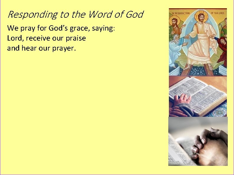 Responding to the Word of God We pray for God’s grace, saying: Lord, receive