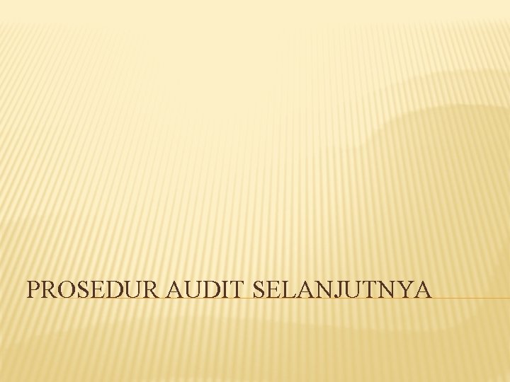PROSEDUR AUDIT SELANJUTNYA 